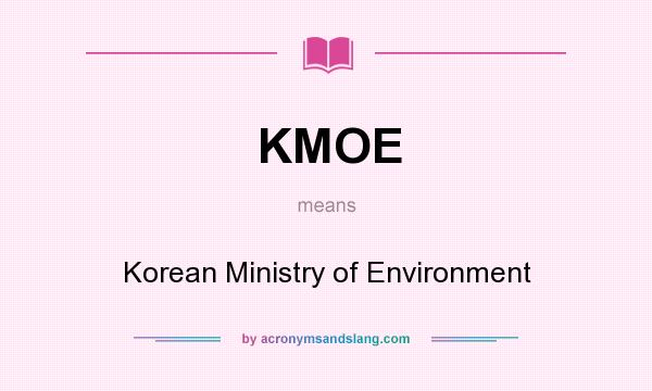 What does KMOE mean? It stands for Korean Ministry of Environment
