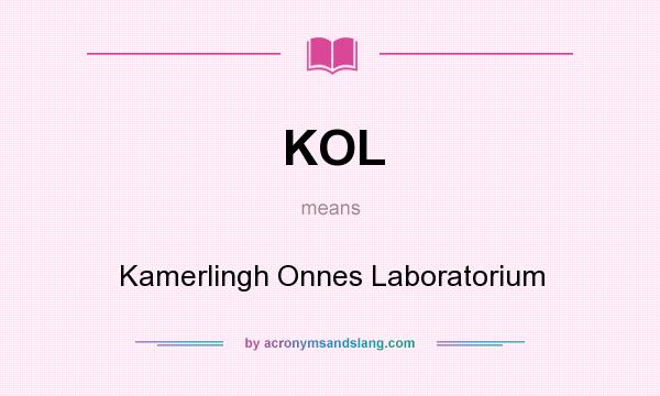 What does KOL mean? It stands for Kamerlingh Onnes Laboratorium