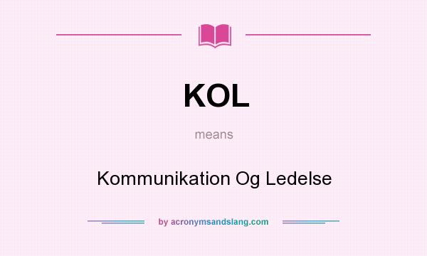 What does KOL mean? It stands for Kommunikation Og Ledelse