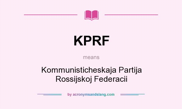 What does KPRF mean? It stands for Kommunisticheskaja Partija Rossijskoj Federacii