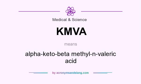What does KMVA mean? It stands for alpha-keto-beta methyl-n-valeric acid