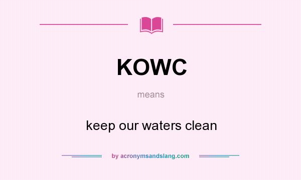 What does KOWC mean? It stands for keep our waters clean