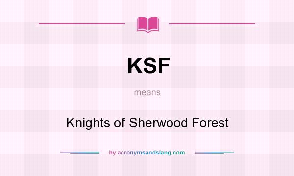 What does KSF mean? It stands for Knights of Sherwood Forest