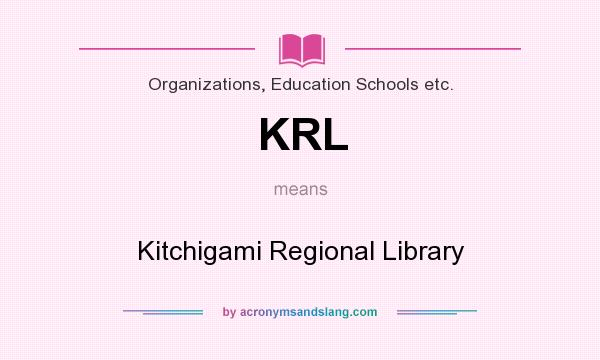 What does KRL mean? It stands for Kitchigami Regional Library