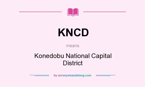 What does KNCD mean? It stands for Konedobu National Capital District