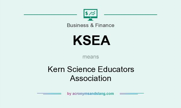 What does KSEA mean? It stands for Kern Science Educators Association