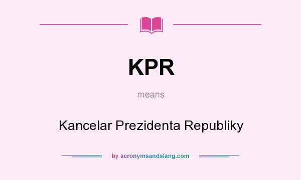 What does KPR mean? It stands for Kancelar Prezidenta Republiky
