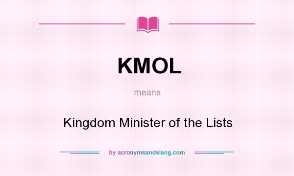 What does KMOL mean? It stands for Kingdom Minister of the Lists