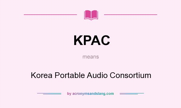 What does KPAC mean? It stands for Korea Portable Audio Consortium