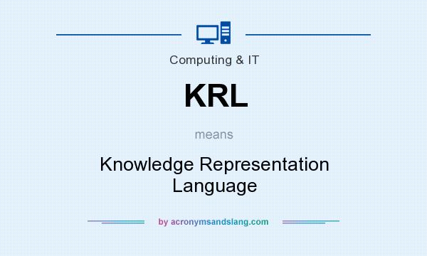 What does KRL mean? It stands for Knowledge Representation Language