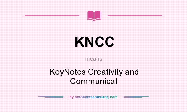 What does KNCC mean? It stands for KeyNotes Creativity and Communicat