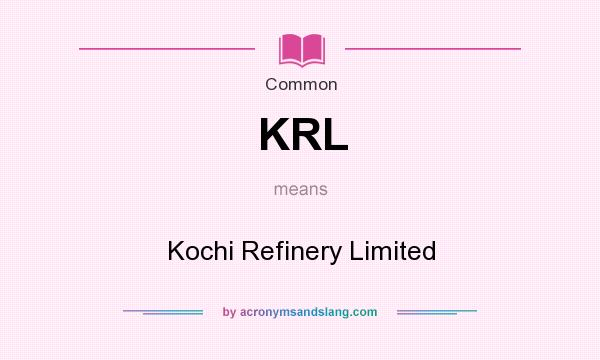 What does KRL mean? It stands for Kochi Refinery Limited