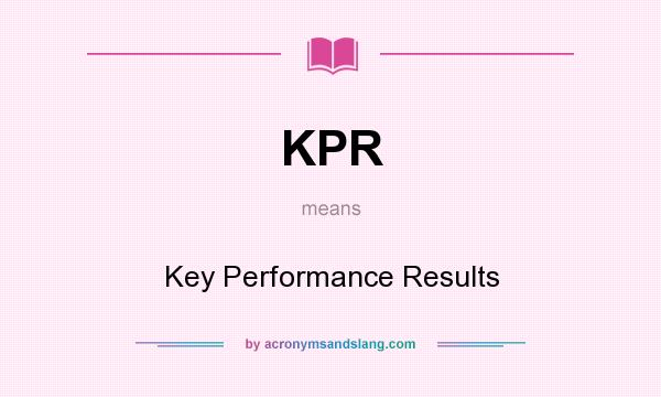What does KPR mean? It stands for Key Performance Results