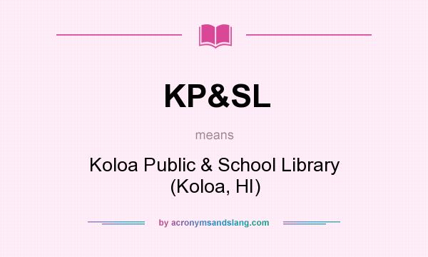 What does KP&SL mean? It stands for Koloa Public & School Library (Koloa, HI)