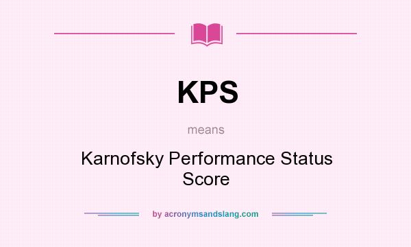 What does KPS mean? It stands for Karnofsky Performance Status Score