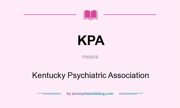 What does KPA mean? It stands for Kentucky Psychiatric Association