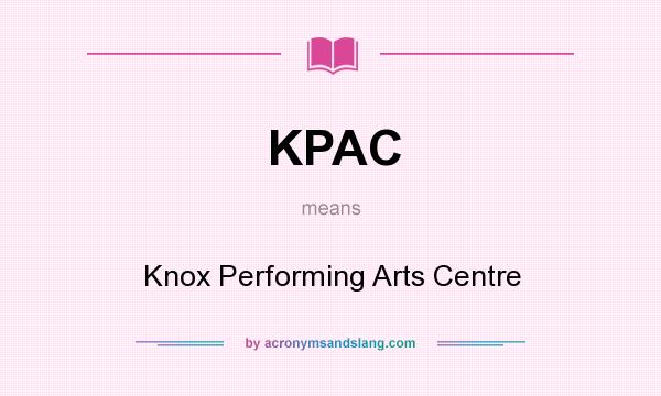 What does KPAC mean? It stands for Knox Performing Arts Centre