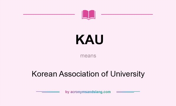 What does KAU mean? It stands for Korean Association of University