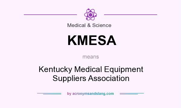 What does KMESA mean? It stands for Kentucky Medical Equipment Suppliers Association