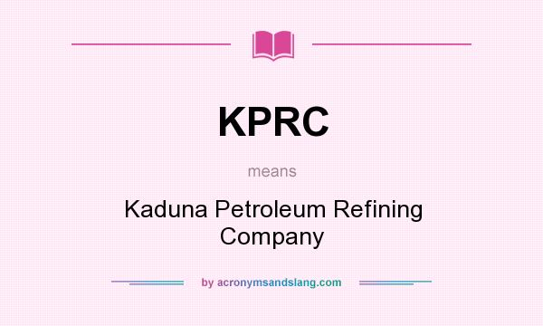 What does KPRC mean? It stands for Kaduna Petroleum Refining Company