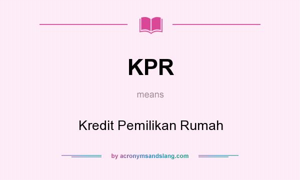 What does KPR mean? It stands for Kredit Pemilikan Rumah