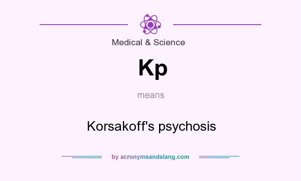 What does Kp mean? It stands for Korsakoff`s psychosis