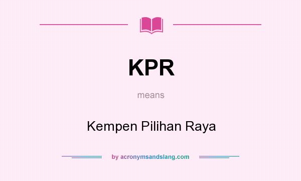 What does KPR mean? It stands for Kempen Pilihan Raya