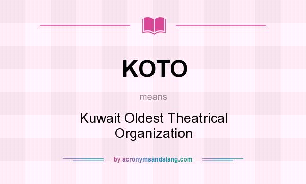 What does KOTO mean? It stands for Kuwait Oldest Theatrical Organization