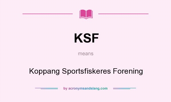 What does KSF mean? It stands for Koppang Sportsfiskeres Forening
