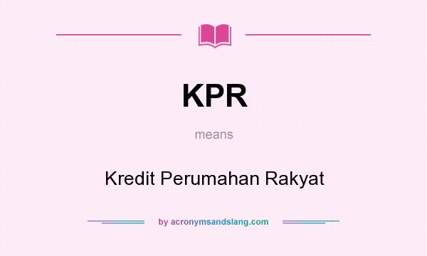 What does KPR mean? It stands for Kredit Perumahan Rakyat