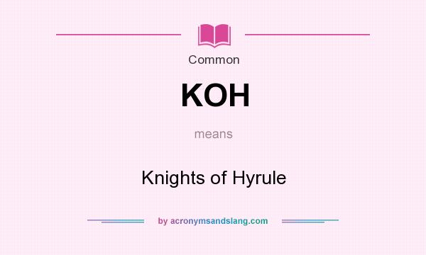 What does KOH mean? It stands for Knights of Hyrule