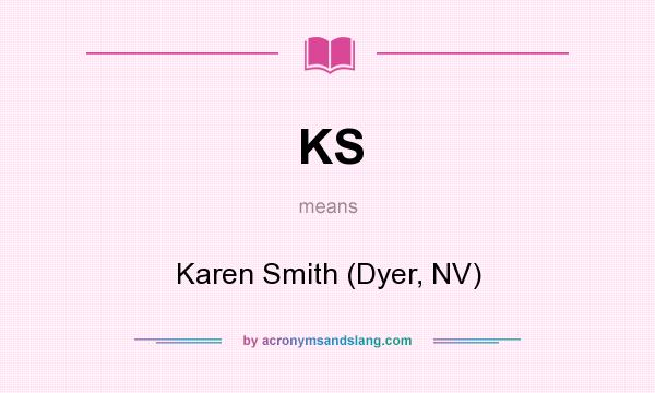What does KS mean? It stands for Karen Smith (Dyer, NV)