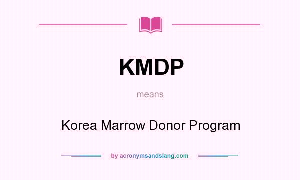 What does KMDP mean? It stands for Korea Marrow Donor Program
