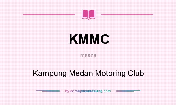 What does KMMC mean? It stands for Kampung Medan Motoring Club