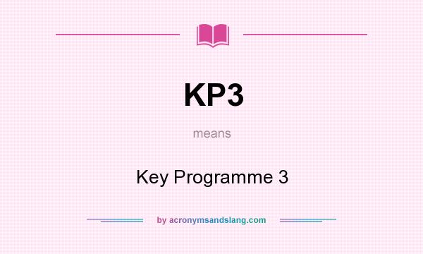 What does KP3 mean? It stands for Key Programme 3