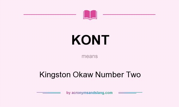 What does KONT mean? It stands for Kingston Okaw Number Two