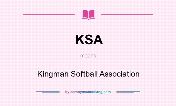 What does KSA mean? It stands for Kingman Softball Association