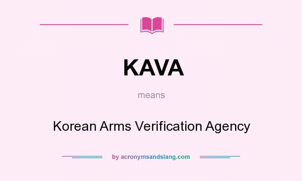 What does KAVA mean? It stands for Korean Arms Verification Agency
