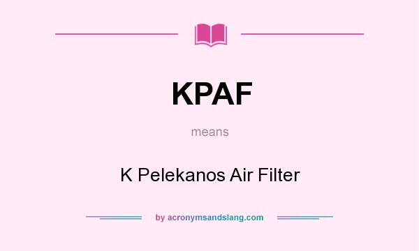 What does KPAF mean? It stands for K Pelekanos Air Filter