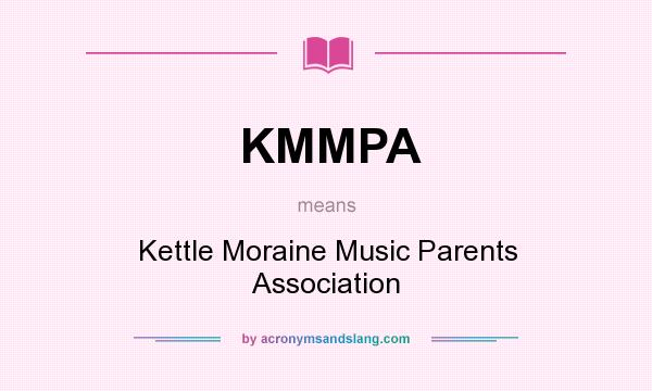 What does KMMPA mean? It stands for Kettle Moraine Music Parents Association