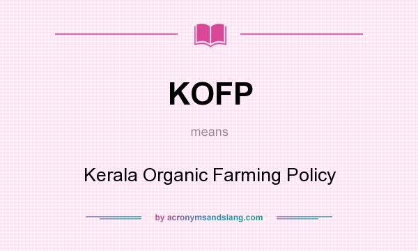 What does KOFP mean? It stands for Kerala Organic Farming Policy