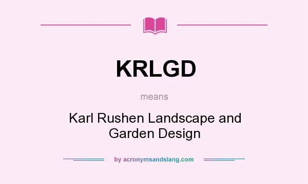 What does KRLGD mean? It stands for Karl Rushen Landscape and Garden Design