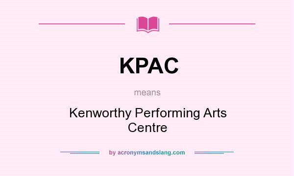What does KPAC mean? It stands for Kenworthy Performing Arts Centre