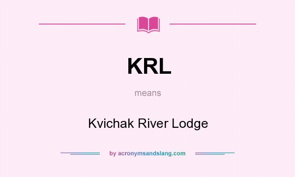 What does KRL mean? It stands for Kvichak River Lodge
