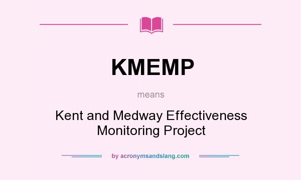 What does KMEMP mean? It stands for Kent and Medway Effectiveness Monitoring Project