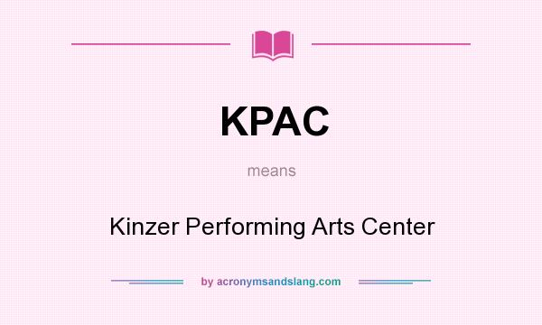 What does KPAC mean? It stands for Kinzer Performing Arts Center