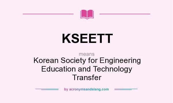 What does KSEETT mean? It stands for Korean Society for Engineering Education and Technology Transfer