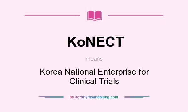 What does KoNECT mean? It stands for Korea National Enterprise for Clinical Trials
