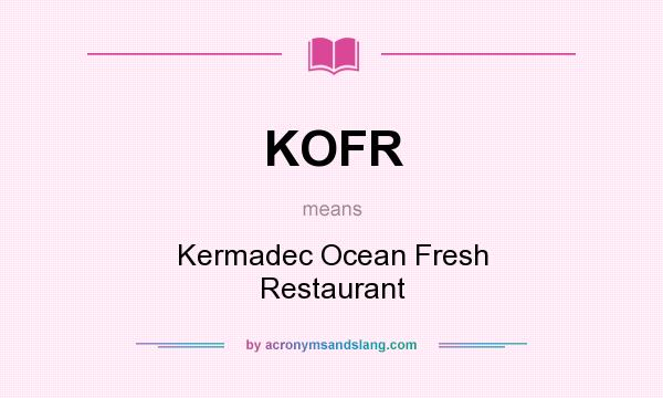What does KOFR mean? It stands for Kermadec Ocean Fresh Restaurant