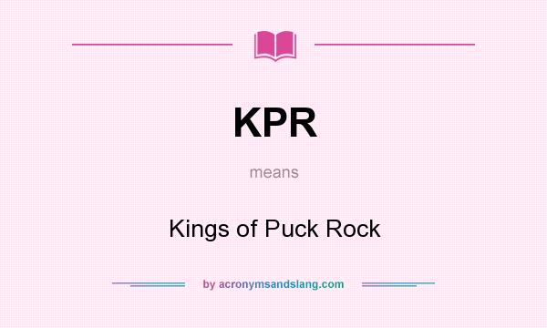 What does KPR mean? It stands for Kings of Puck Rock